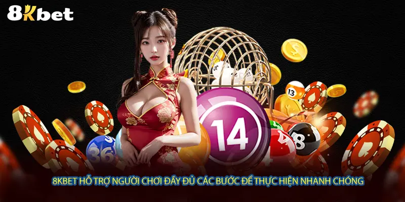 8KBET hỗ trợ người chơi đầy đủ các bước để thực hiện nhanh chóng