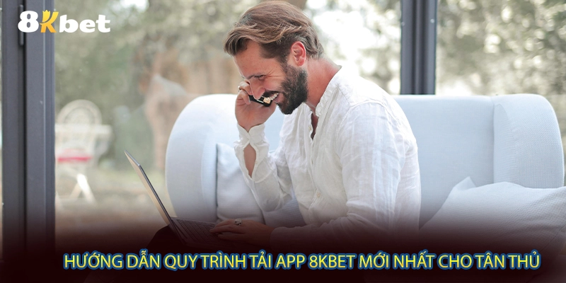 Hướng dẫn quy trình tải app 8KBET mới nhất cho tân thủ