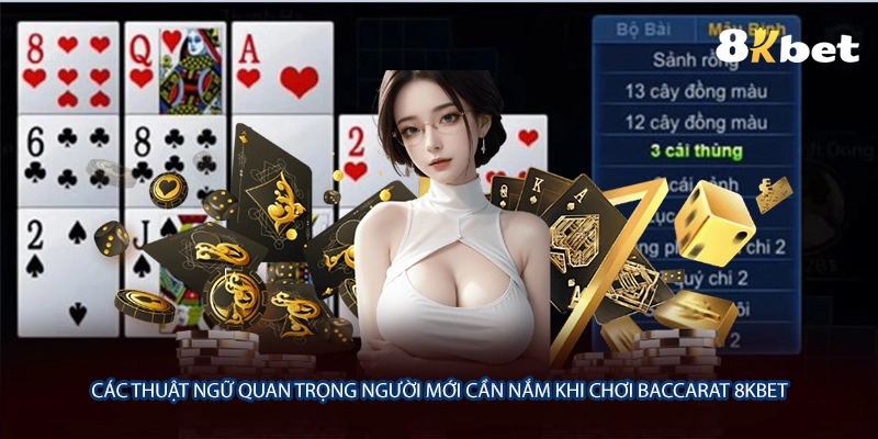 Các thuật ngữ quan trọng người mới cần nắm khi chơi Baccarat 8KBET