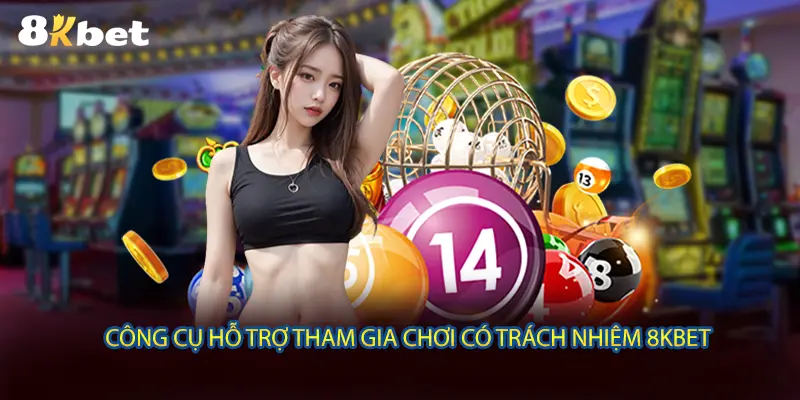 Công cụ hỗ trợ tham gia chơi có trách nhiệm 8KBET