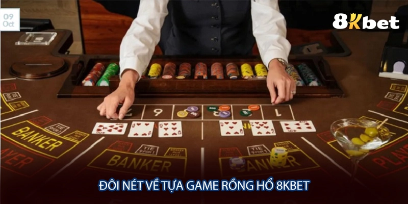 Đôi nét về tựa game rồng hổ rồng hổ 8KBET