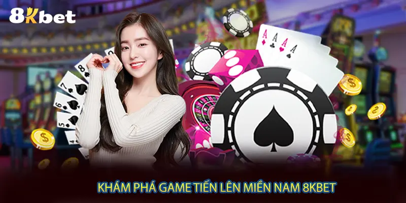 Khám phá game Tiến Liên Miền Nam 8KBET