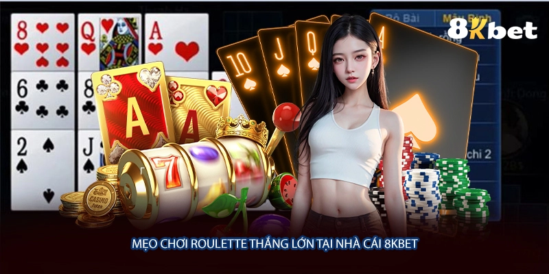 Mẹo chơi Roulette thắng lớn tại nhà cái 8KBET