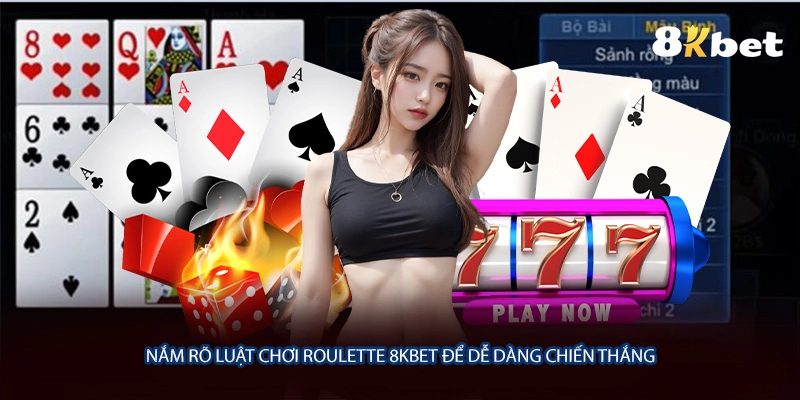 Nắm rõ luật chơi Roulette 8KBET để dễ dàng chiến thắng