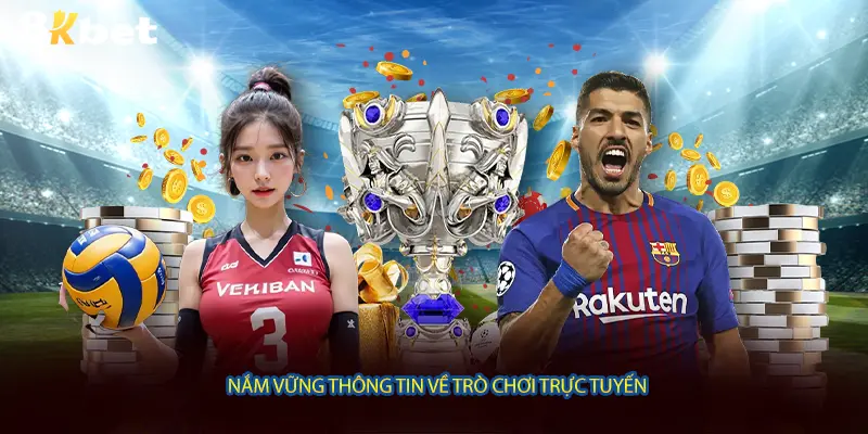 Nắm vững thông tin về trò chơi trực tuyến