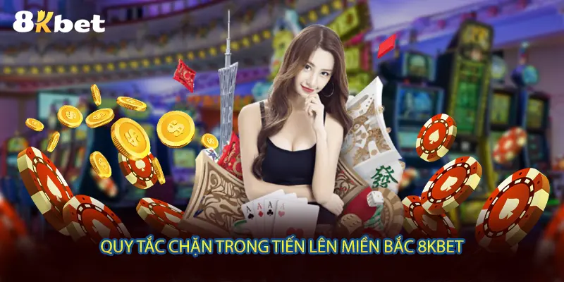 Quy tắc chặn trong Tiến Lên Miền Bắc 8KBET