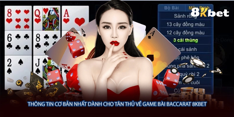 Thông tin cơ bản nhất dành cho tân thủ về game bài Baccarat 8KBET