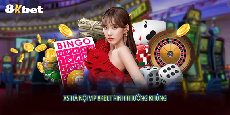 XS Hà Nội VIP 8KBET rinh thưởng khủng